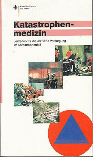 Katastrophenmedizin. Leitfaden für die ärztliche Versorgung im Katastrophenfall