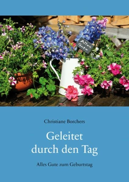 Geleitet durch den Tag: Alles Gute zum Geburtstag Geleitet durch den Tag: Alles Gute zum Geburtstag