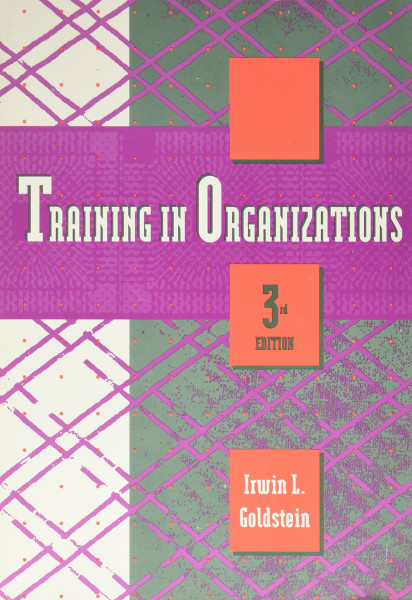 Training in Organizations: Needs Assessment, Development and Evaluation
