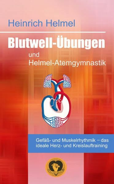 Blutwell-Übungen und Helmel-Atemgymnastik: Gefäss-und Muskelrhythmik - das ideale Herz- und Kreislauftraining