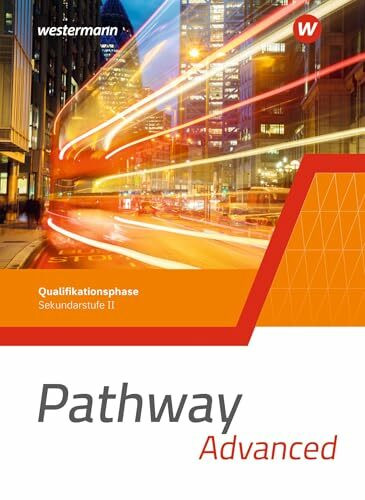 Pathway Advanced - Qualifikationsphase Sekundarstufe II - Ausgabe Nordrhein-Westfalen / Nord 2024: Schulbuch: Sekundarstufe 2 (Pathway Approach und ... II - Ausgabe Nordrhein-Westfalen / Nord 2024)