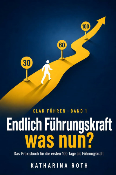 Endlich Führungskraft – was nun?: Das Praxisbuch für die ersten 100 Tage als Führungskraft: Wie Sie Ihr Team übernehmen, Respekt gewinnen und sicher ... für jede Situation (Klar führen, Band 1)