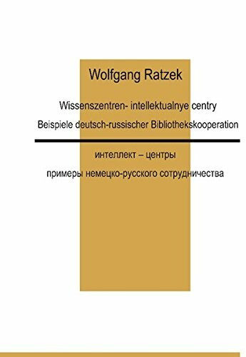 Wissenszentren - intellektualnyje centry - Beispiele deutsch-russischer Bibliothekskooperation