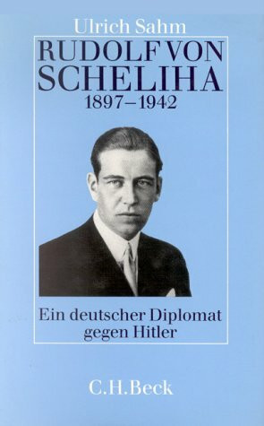 Rudolf von Scheliha 1897-1942: Ein deutscher Diplomat gegen Hitler