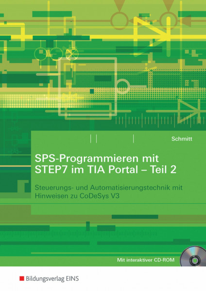 SPS-Programmieren mit STEP7 im TIA Portal: Teil 2: Steuerungs- und Automatisierungstechnik mit Hinweisen zu CoDeSys V3: Arbeitsheft