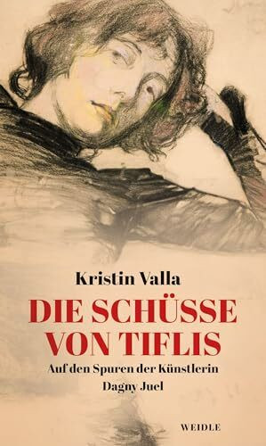Die Schüsse von Tiflis: Auf den Spuren der Künstlerin Dagny Juel