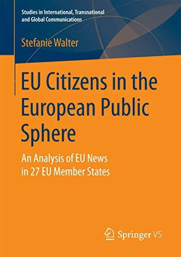 EU Citizens in the European Public Sphere: An Analysis of EU News in 27 EU Member States (Studies in International, Transnational and Global Communications)