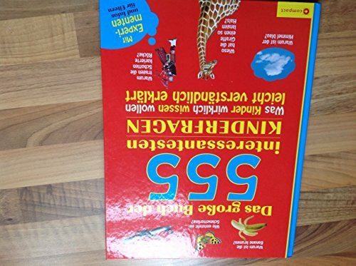 Das große Buch der 555 interessantesten Kinderfragen: Was Kinder wirklich wissen wollen - leicht verständlich erklärt