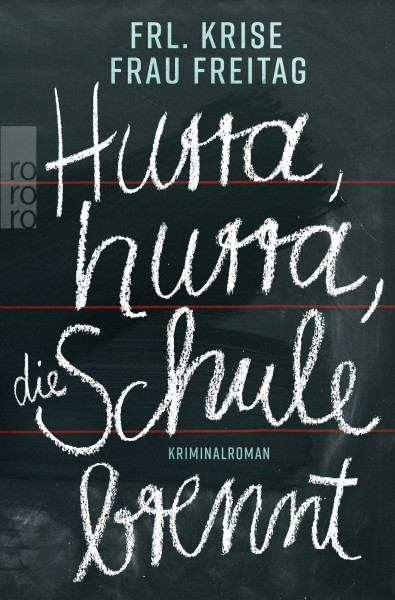 Hurra, hurra, die Schule brennt: Kriminalroman (Frl. Krise und Frau Freitag ermitteln, Band 4)