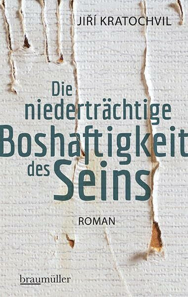 Die niederträchtige Boshaftigkeit des Seins: Roman