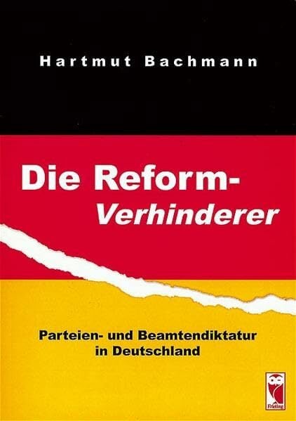 Die Reformverhinderer: Parteien- und Beamtendiktatur in Deutschland (Frieling - Politik & Gesellschaft) Die Reformverhinderer: Parteien- und Beamtendiktatur in Deutschland (Frieling - Politik & Gesellschaft)