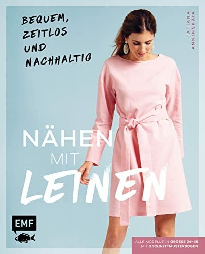 Nähen mit Leinen: Bequem, zeitlos und nachhaltig – Alle Modelle in Größe 34–46 – Mit 3 Schnittmusterbogen Nähen mit Leinen: Bequem, zeitlos und nachhaltig – Alle Modelle in Größe 34–46 – Mit 3 Schnittmusterbogen