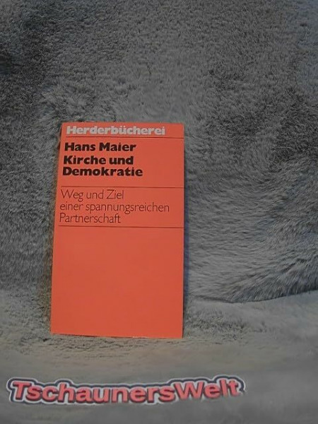 Kirche und Demokratie. Weg und Ziel einer spannungsreichen Partnerschaft.