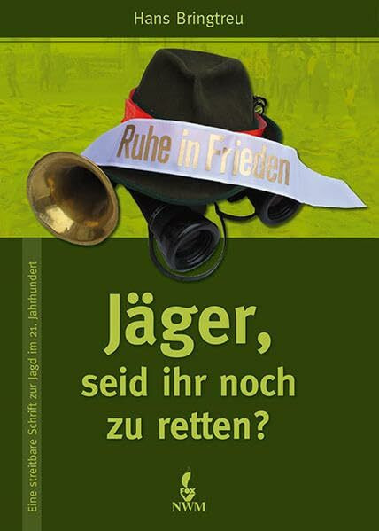 Jäger, seid ihr noch zu retten?: Eine streitbare Schrift zur Jagd im 21. Jahrhundert