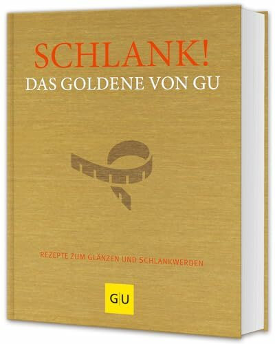 Schlank! Das Goldene von GU: Rezepte zum Glänzen und Schlankwerden (GU Die goldene Reihe)