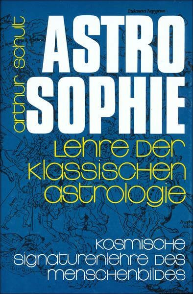 Astrosophie als kosmische Signaturenlehre des Menschenbildes, in 2 Bdn., Bd.1: Umfassende Tiefenschau und Lehre der klassischen Astrologie (Astrosophie. Lehre der klassischen Astrologie)