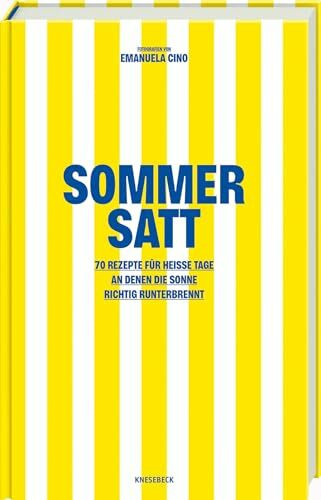 Sommer satt: 70 Rezepte für heiße Tage, an denen die Sonne richtig runterbrennt. Leichte Sommerküche mit schnellen Rezepten, frischen Salaten, Grillideen & erfrischenden Gerichten für warme Tage