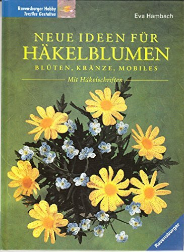 Neue Ideen für Häkelblumen: Blüten, Kränze, Mobiles. Mit Häkelschriften