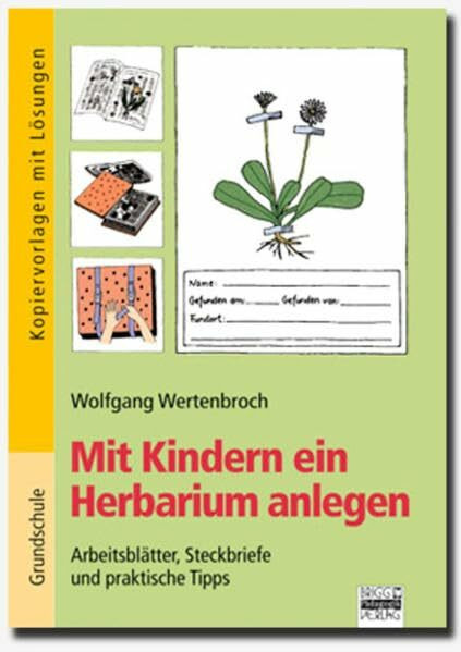 Brigg: Sachunterricht - Grundschule: Mit Kindern ein Herbarium anlegen: Arbeitsblätter, Steckbriefe und praktische Tipps. Kopiervorlagen mit Lösungen