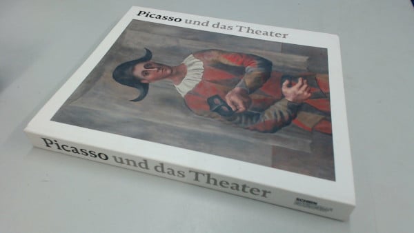 Picasso und das Theater: Katalog zur Ausstellung in der Schirn Kunsthalle, Frankfurt/Main, 2006/2007. Dtsch.-Engl.