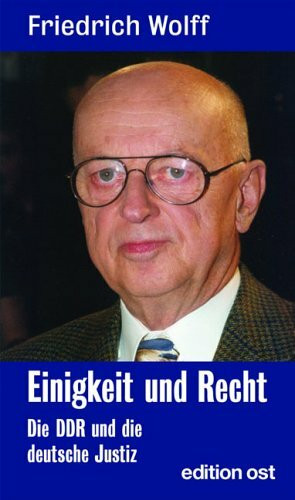 Einigkeit und Recht: Die DDR und die deutsche Justiz. Politik und Justiz vom Schießbefehl Friedrich Wilhelms IV. bis zum 'Schießbefehl' Erich Honeckers