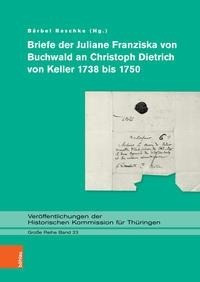 Briefe der Juliane Franziska von Buchwald an Christoph Dietrich von Keller 1738 bis 1750