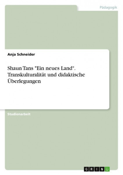 Shaun Tans "Ein neues Land". Transkulturalität und didaktische Überlegungen