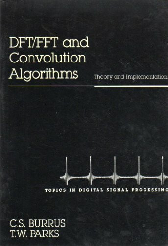 Dft/Fft and Convolution Algorithms: Theory and Implementation (Topics in Digital Signal Processing)