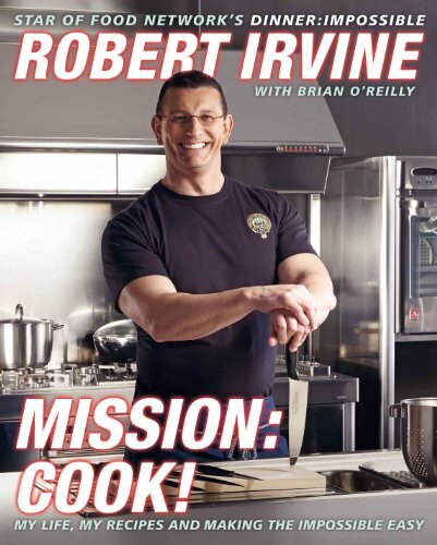 Mission: Cook!: My Life, My Recipes, and Making the Impossible Easy Mission: Cook!: My Life, My Recipes, and Making the Impossible Easy
