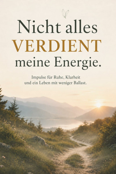 Nicht alles verdient meine Energie - Impulse für Ruhe, Klarheit und ein Leben mit weniger Ballast
