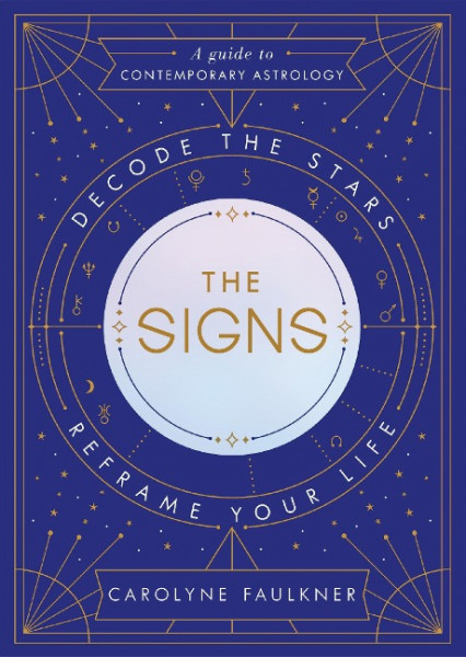The Signs: Decode the Stars, Reframe Your Life