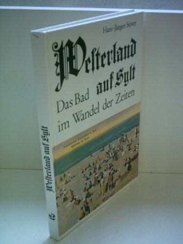 Westerland auf Sylt. Das Bad im Wandel der Zeiten