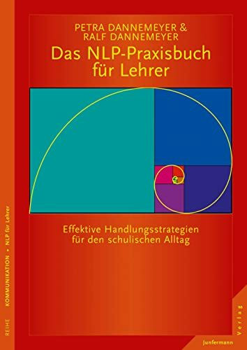 Das NLP-Praxisbuch für Lehrer Handlungsstrategien für den schulischen Alltag: Was Schüler für effektives Lernen brauchen: Beziehung, Achtung und Aufmerksamkeit