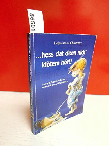 Hess dat denn nich' Klötern hört?: Lustig't figelienscht un nodinkliches up Platt: Lustig't, fiegelienscht un nodenkliches up Plattdütsch