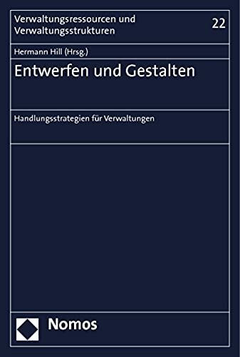Entwerfen und Gestalten: Handlungsstrategien für Verwaltungen (Verwaltungsressourcen und Verwaltungsstrukturen)