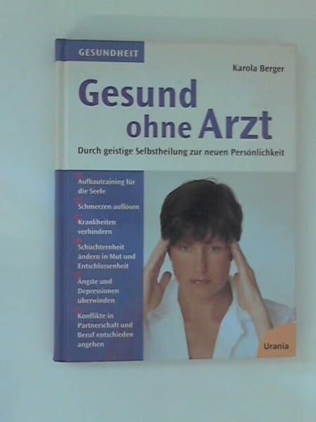 Gesund ohne Arzt: Durch geistige Selbstheilung zur neuen Persönlichkeit