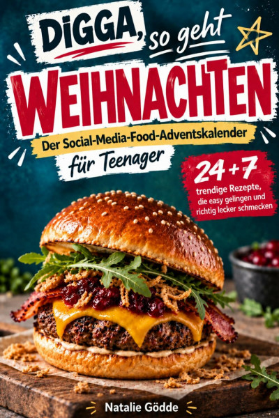 Digga, so geht Weihnachten!: Der Social-Media-Food-Adventskalender für Teenager – 24 + 7 trendige Rezepte, die easy gelingen und richtig lecker schmecken
