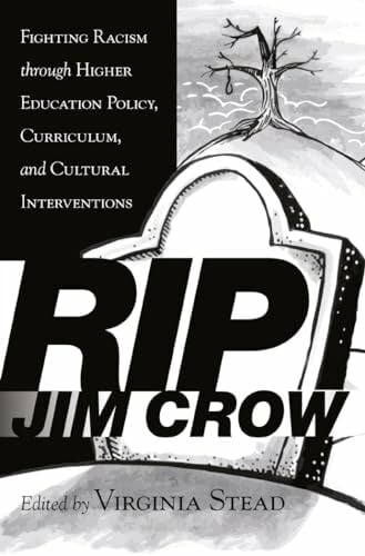RIP Jim Crow: Fighting Racism through Higher Education Policy, Curriculum, and Cultural Interventions (Equity in Higher Education Theory, Policy, and Praxis,... RIP Jim Crow: Fighting Racism through Higher Education Policy, Curriculum, and Cultural Interventions (Equity in Higher Education Theory, Policy, and Praxis, Band 6)
