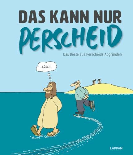 Das kann nur Perscheid: Das Beste aus Perscheids Abgründen | Cartoonsammlung aus dem Gesamtwerk und Einblicke in Perscheids Installationskunst