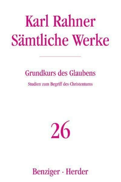 Sämtliche Werke, Band 26: Grundkurs des Glaubens. Studien zum Begriff des Christentums