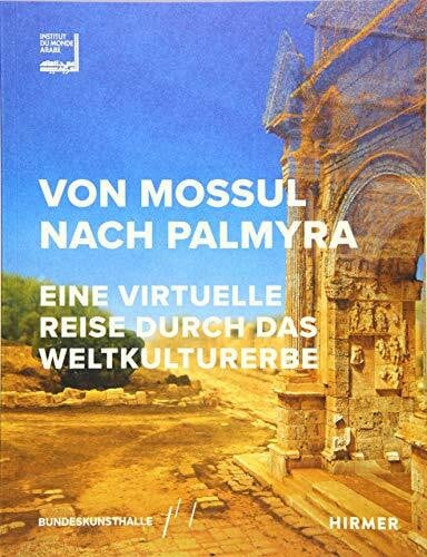 Von Mossul nach Palmyra: Eine virtuelle Reise durch das Weltkulturerbe