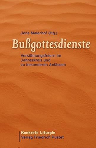 Bußgottesdienste: Versöhnungsfeiern im Jahreskreis und zu besonderen Anlässen (Konkrete Liturgie)