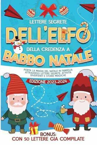 Lettere Segrete dell'Elfo della Credenza a Babbo Natale: Porta la Magia del Natale in Famiglia attraverso Lettere Segrete, Attività divertenti e Storie Magiche