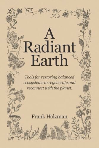 A Radiant Earth: Tools for restoring balanced ecosystems to regenerate and reconnect with the planet.