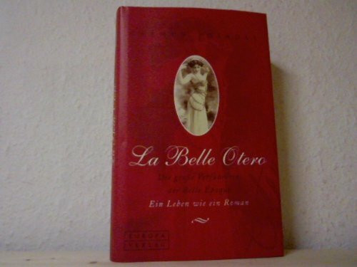 La Belle Otero. Die große Verführerin der Belle Epoque. Ein Leben wie ein Roman
