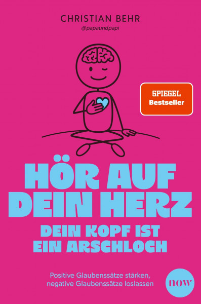 Hör auf dein Herz, dein Kopf ist ein Arschloch: Positive Glaubenssätze stärken, negative Glaubenssätze loslassen - Überwinde alte Muster und finde zu dir selbst