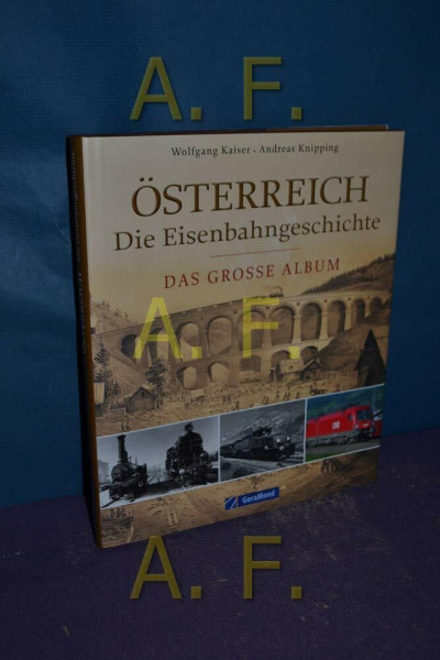 Österreich - die Eisenbahngeschichte: Das große Album