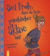 Sei froh, dass du kein griechischer Sklave bist!