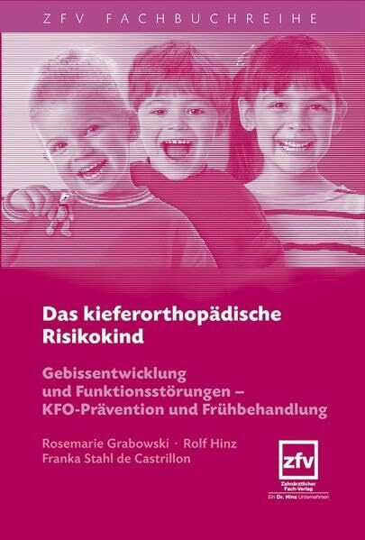 Das kieferorthopädische Risikokind: Gebissentwicklung und Funktionsstörungen - KFO-Prävention und Frühbehandlung (ZFV Fachinformation)