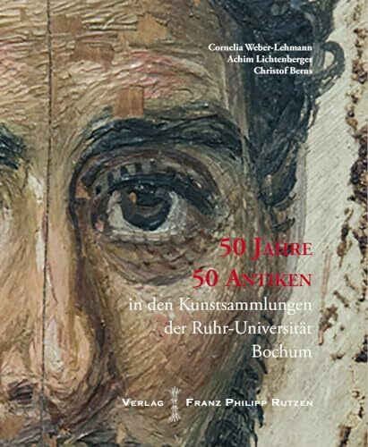 50 Jahre - 50 Antiken in den Kunstsammlungen der Ruhr-Universität Bochum